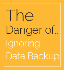 The Danger of Ignoring Data Backup